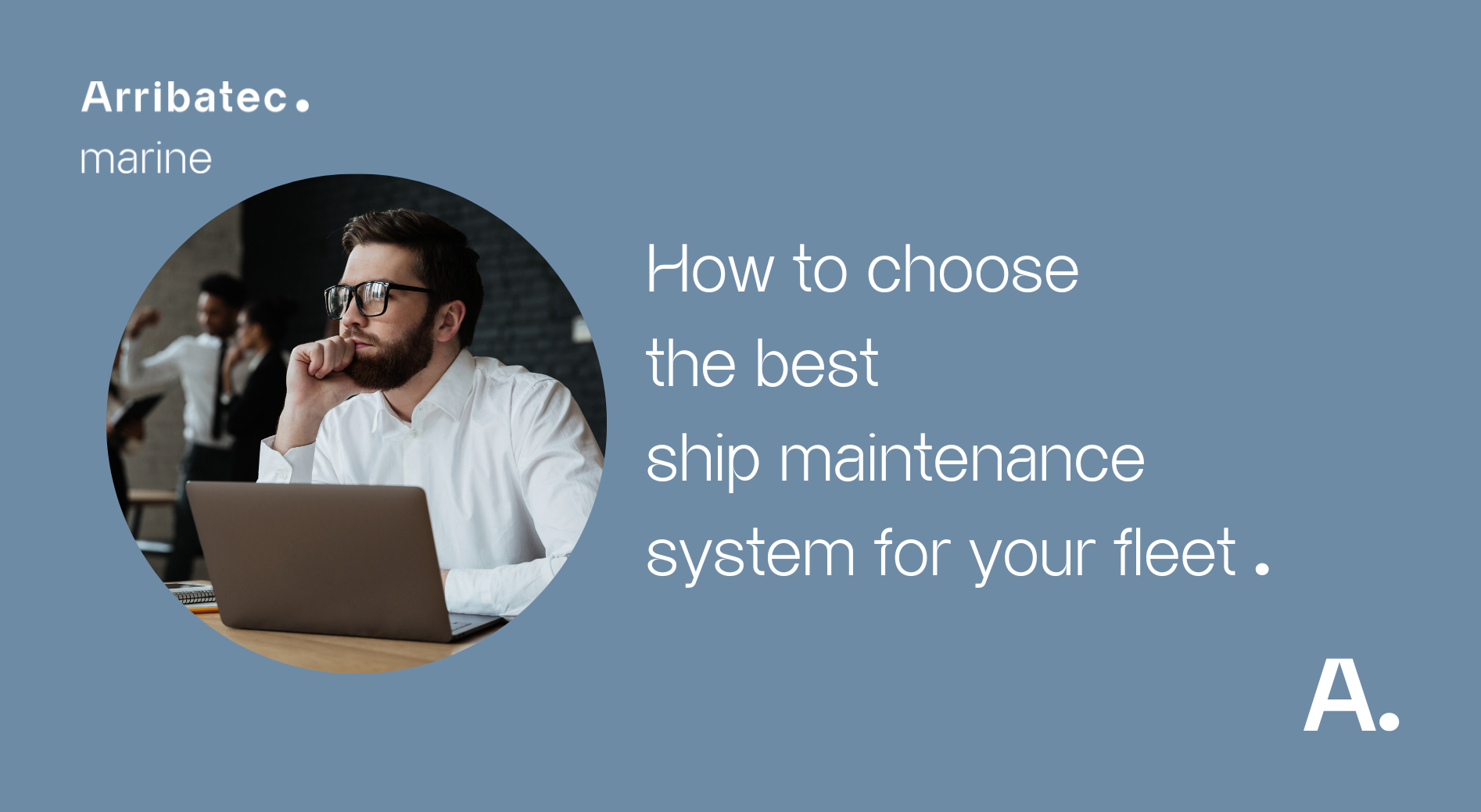 How to choose the best ship maintenance systemfor your fleet