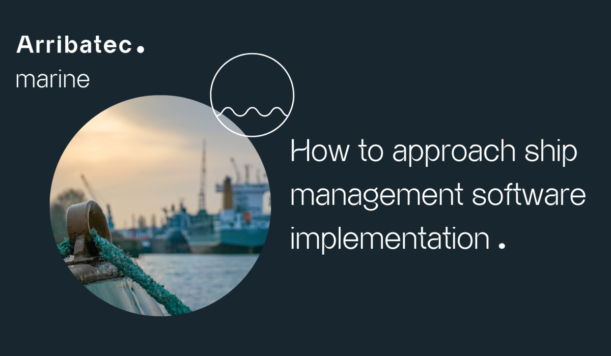 How to Approach Ship Management Software Implementation - tips by Arribatec Marine