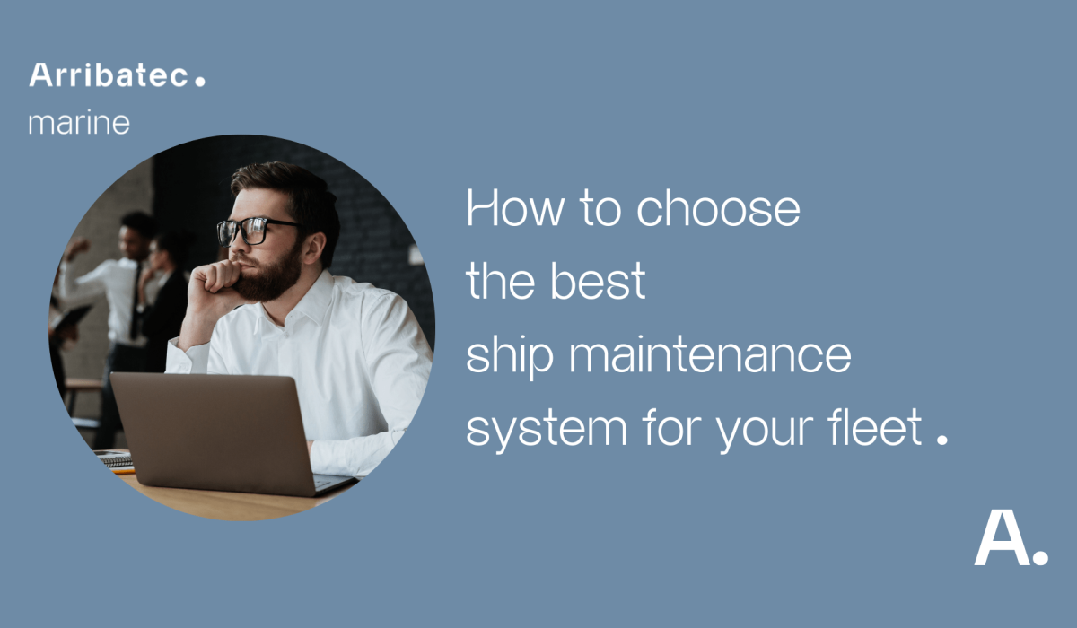 How to choose the best ship maintenance systemfor your fleet